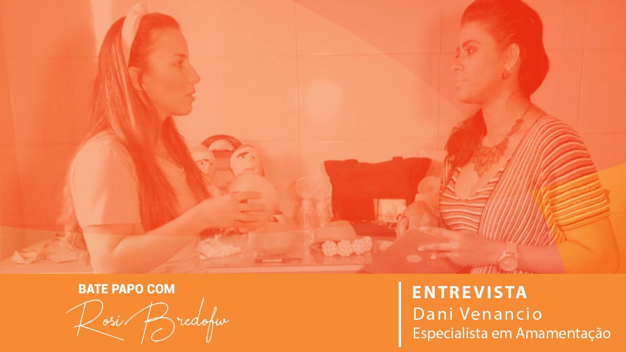 Bate Papo com Rosi Bredofw – Dani Venâncio (Especialista em Amamentação)