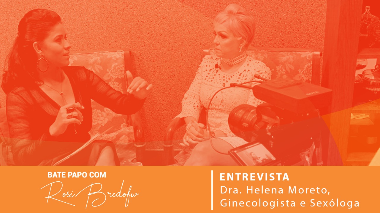 Bate Papo com Rosi Bredofw – Médica Helena Moreto aborda sexualidade para todas as fases da vida