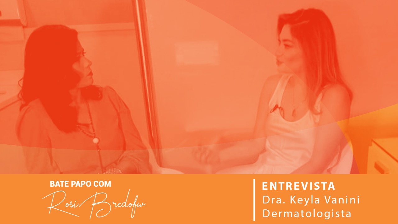 Bate Papo com Rosi Bredofw – Dermatologista Keyla Vanini destaca despigmentação de sobrancelhas e remoção de tatuagens