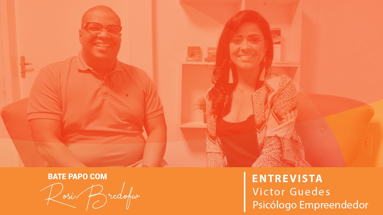 Bate Papo com Rosi Bredofw – Victor Guedes (Psicólogo e Empreendedor)