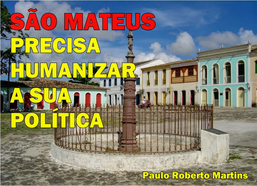 ARTIGO – São Mateus precisa humanizar a sua política