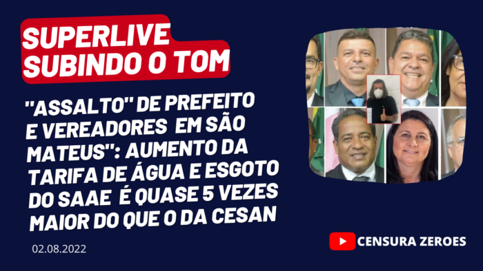 SUBINDO O TOM – Cesan comprova “assalto” de Prefeito e Vereadores em tarifa de água e esgoto em São Mateus; veja