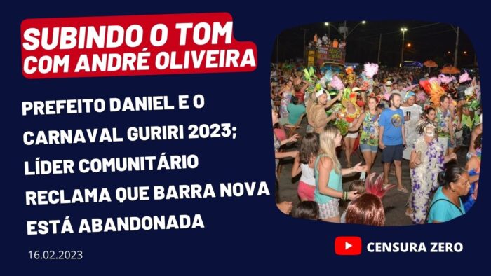 SUBINDO O TOM – Daniel e os gastos millionários do Carnaval Guriri 2023; Líder comunitário diz que região de Barra Nova está abandonada