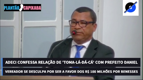 VÍDEO – Adeci confessa ‘toma-lá-dá-cá’ e se desculpa por barganhar R$ 100 milhões por benefícios com Daniel