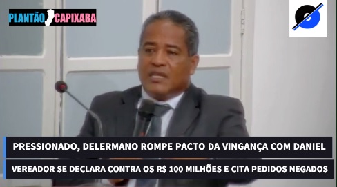 VÍDEO – Pressionado, Delermano rompe pacto com Daniel, cita pedidos negados e rejeita R$ 100 milhões