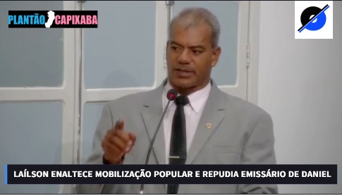 VÍDEO – Na Câmara, Laílson enaltece mobilização popular e repudia emissário de Daniel