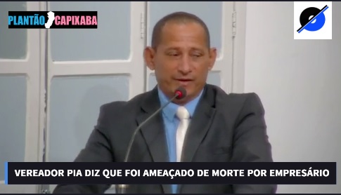 VÍDEO – Vereador Pia denuncia que foi ameaçado de morte por empresário preso em operação da Polícia Federal