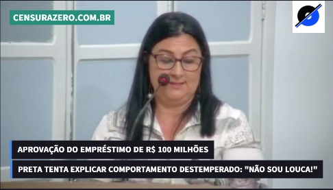 APROVAÇÃO DOS R$ 100 MILHÕES – Preta tenta justificar destempero nas sessões da Câmara: “Não sou louca!”