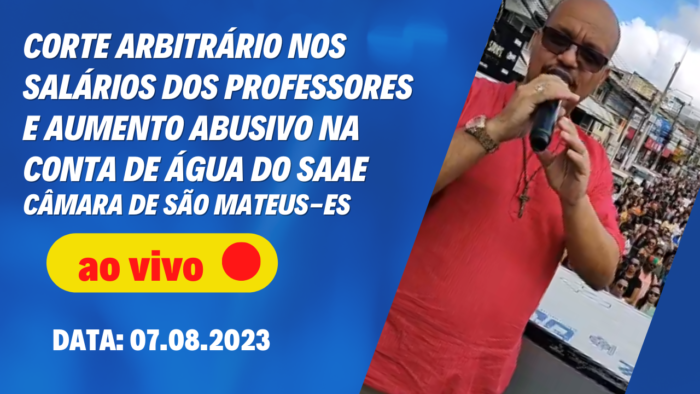 AO VIVO – Prefeitura estrangula o povo: Vereadores debatem corte nos salários dos professores e aumento abusivo na conta de água na sessão da Câmara de São Mateus